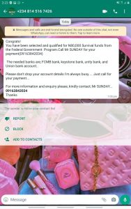 Image of a fake WhatsApp message that states: Congrats! You have been selected and qualified for N80,000 Survival funds from the Federal Government Program. Drop your account number account and the needed banks are; FCMB bank, keystone bank, unity bank, Union bank, and TAJ bank. For more information and enquiry please, kindly contact; +2348106932548 Thanks