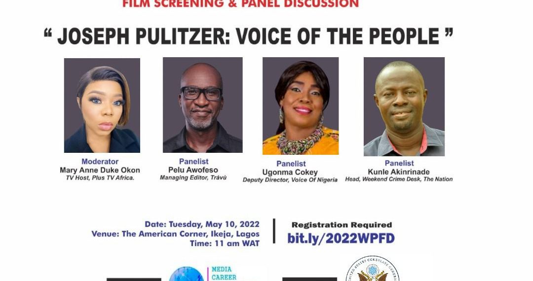 Picture of an event flyer and on it are images of the moderator (a female) and panelists ( two male and one female). Also written at the top is: Celebrating World Press Freedom Day, Film Screening and Panel Discussion, "Joseph Pulitzer: Voice of the People". At the bottom of the page has the dates Tuesday May 10 2022, Venue: The American Corner, Ikeja Lagos, 11AM WAT
